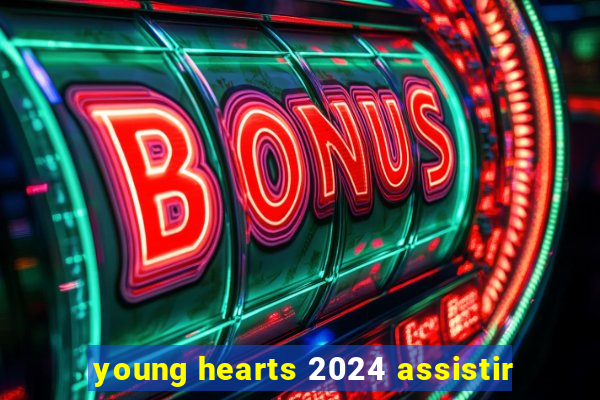 young hearts 2024 assistir